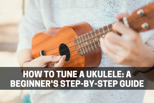 How to Tune a Ukulele: A Beginner's Step-by-Step Guide